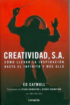 Creatividad, S.A.: Cómo llevar la inspiración hasta el infinito y más allá — Ed Catmull