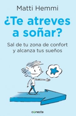 ¿Te atreves a soñar?: Sal de tu zona de confort y alcanza tus sueños — Matti Hemmi