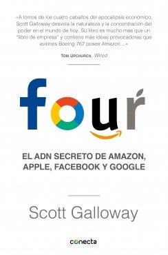 Four: El ADN secreto de Amazon, Apple, Facebook y Google — Scott Galloway