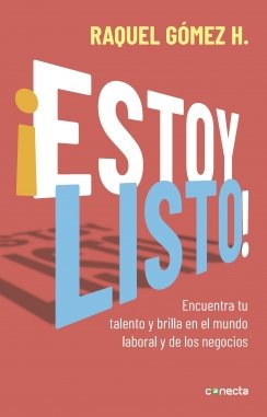 ¡Estoy listo!: Encuentra tu talento y brilla en el mundo laboral y de los negocios — Raquel Gómez H.