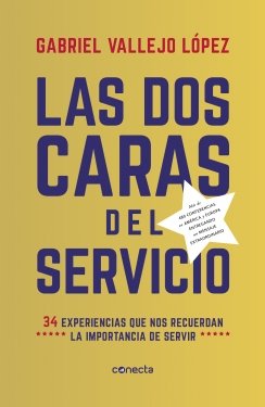 Las dos caras del servicio: 34 experiencias que nos recuerdan la importancia de servir — Gabriel Vallejo López