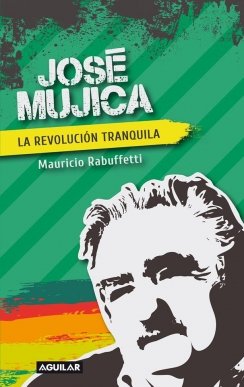 JOSE MUJICA - REVOLUCION TRANQUILA, LA — Mauricio Rabuffetti