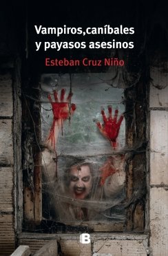 Vampiros, caníbales y payasos asesinos — Esteban Cruz Niño