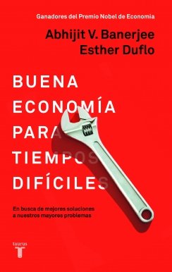Buena economía para tiempos difíciles: En busca de mejores soluciones a nuestros mayores problemas — Abhijit Banerjee