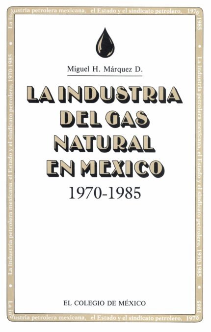 LA INDUSTRIA DEL GAS , NATURAL EN MEXICO, 1970-1985