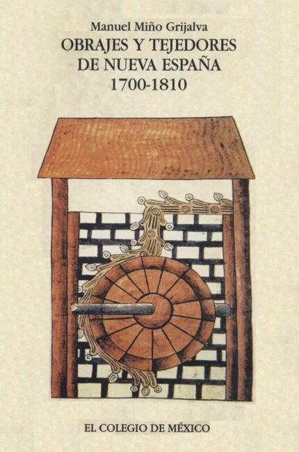 Obrajes y tejedores de Nueva España 1700-1810