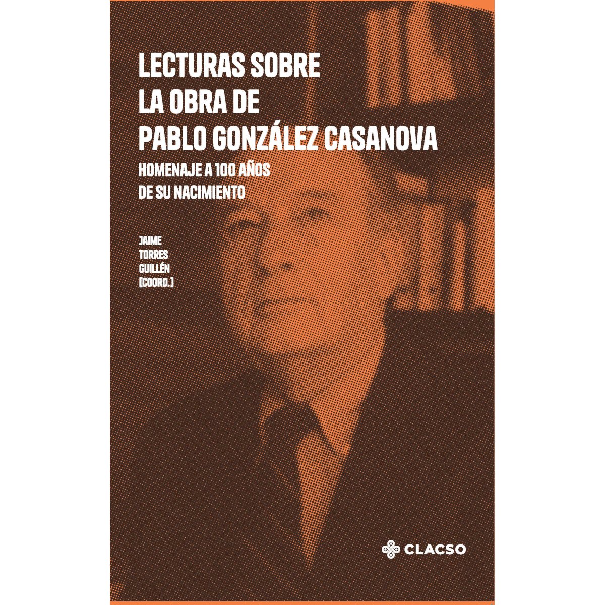 Lecturas sobre la obra de Pablo González Casanova Lecturas sobre la obra de Pablo González Casanova - Imagen 1