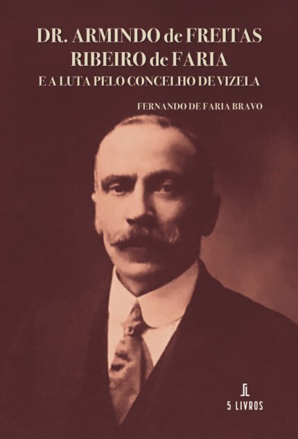 Dr. Armindo de Freitas Ribeiro de Faria e a Luta pelo Concelho de Vizela