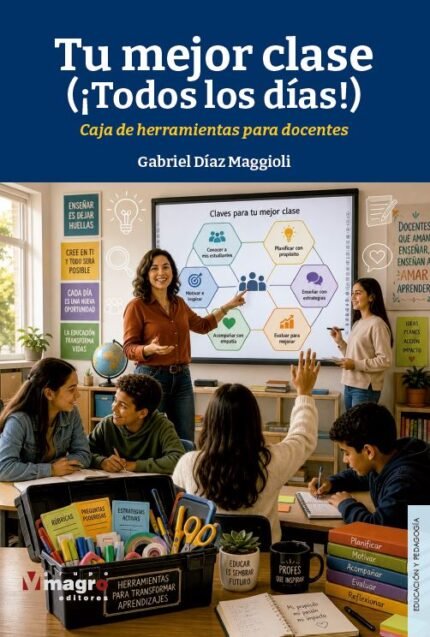 Tu mejor clase (¡todos los días!). Caja de herramientas para docentes