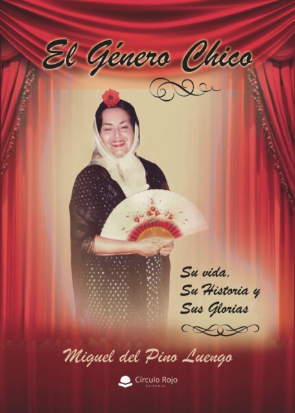 El Género chico. Su vida, su historia y sus glorias