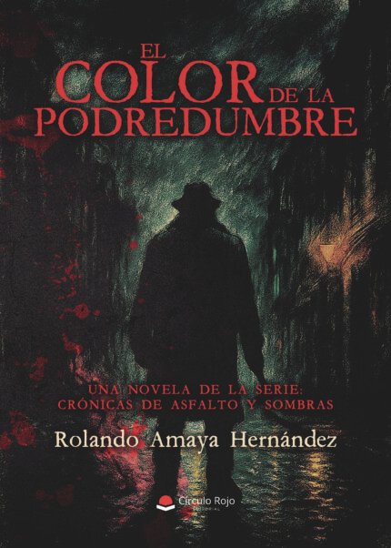 El color de la podredumbre. Una novela de la serie: Crónicas de asfalto y sombras