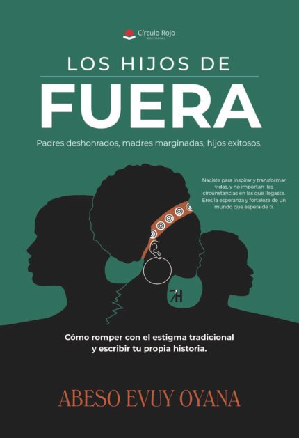LOS HIJOS DE FUERA. Padres deshonrados, madres marginadas, hijos exitosos. Cómo romper con el estigma tradicional y escribir tu propia historia