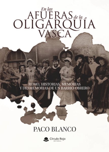 EN LAS AFUERAS DE LA OLIGARQUÍA VASCA ROMO, HISTORIAS, MEMORIAS Y DESMEMORIAS DE UN BARRIO OBRERO