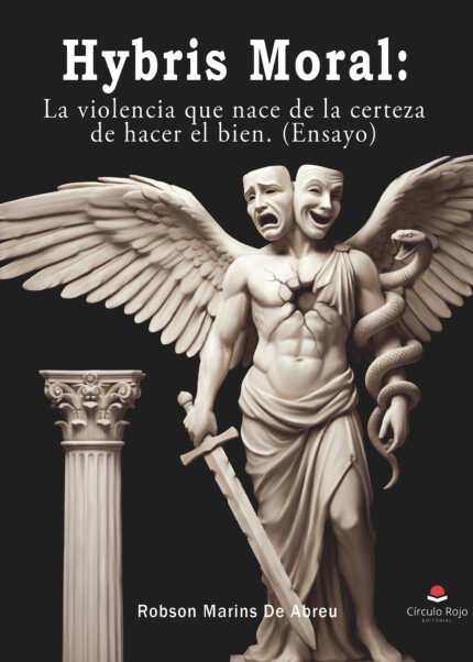 Hybris Moral: La violencia que nace de la certeza de hacer el bien (ensayo)