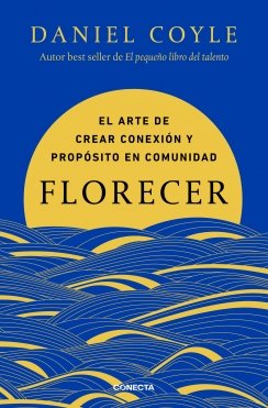 Florecer: El arte de crear conexión y propósito en comunidad — Daniel Coyle