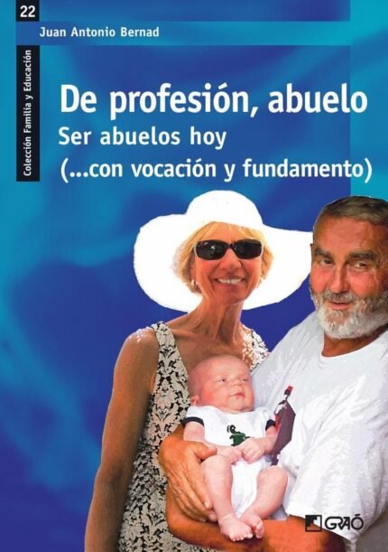 De profesión, abuelo: Ser abuelos hoy (...con vocación y fundamento)