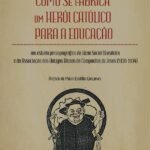 Como Se Fabrica Um Herói Católico Para A Educação: Um Estudo Prosopográfico Da Ação Social Brasileira E Da Associação Dos Antigos Alunos Da Companhia De Jesus (1930-1934)