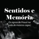 Sentidos E Memória: Os Signos De Proust Na Vida De Músicos Cegos