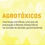 Agrotóxicos: Incertezas Científicas, Princípio Da Precaução E Fatores Extrajurídicos Na Tomada De Decisão Governamental