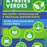 Frotas & Fretes Verdes: Soluções Tecnológicas E Práticas Sustentáveis
