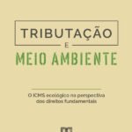 Tributação E Meio Ambiente: O Icms Ecológico Na Perspectiva Dos Direitos Fundamentais