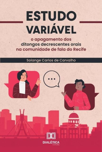 Estudo Variável: O Apagamento Dos Ditongos Decrescentes Orais Na Comunidade De Fala Do Recife