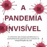 A Pandemia Invisível: O Sofrimento Dos Tempos Pandêmicos E O Aconselhamento Pastoral Como Caminho De Ressignificação Da Vida