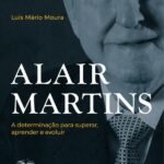 Alair Martins: A Determinação Para Superar, Aprender E Evoluir