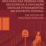 Inclusão Das Pessoas Com Deficiência À Educação Escolar Fundamental Do Distrito Federal: Um Estudo De Políticas Públicas
