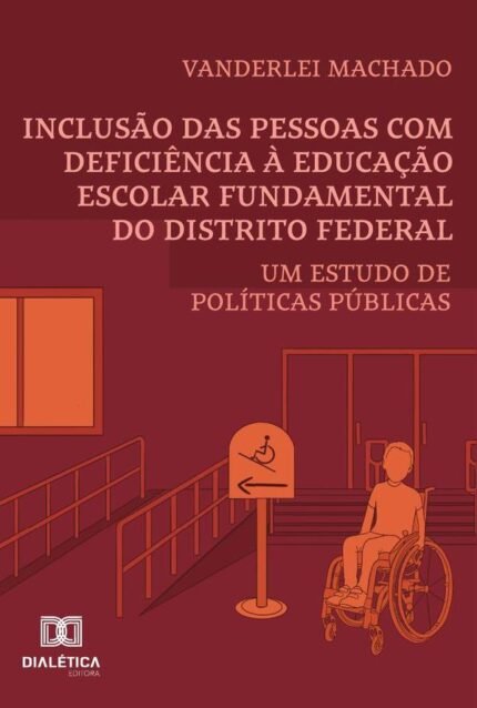 Inclusão Das Pessoas Com Deficiência À Educação Escolar Fundamental Do Distrito Federal: Um Estudo De Políticas Públicas
