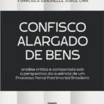 Confisco Alargado De Bens: Análise Crítica E Comparada Sob A Perspectiva Da Ausência De Um Processo Penal Patrimonial Brasileiro