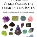 Variedades Gemológicas Do Quartzo Na Bahia: Geologia, Mineralogia, Causas De Cor E Técnicas De Tratamento